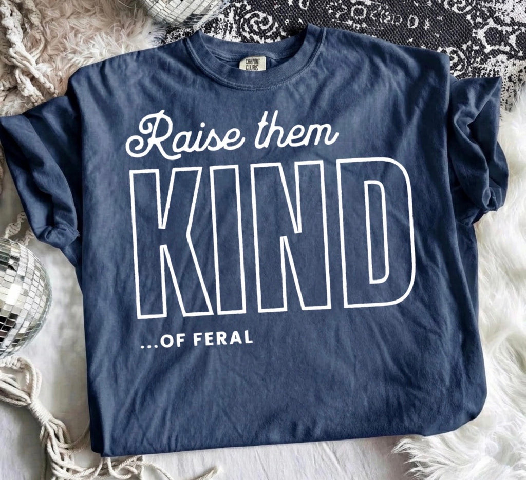 Raise Them Kind…of Feral Graphic Tee | Funny Mom Life Shirt | Parenting Humor Tee