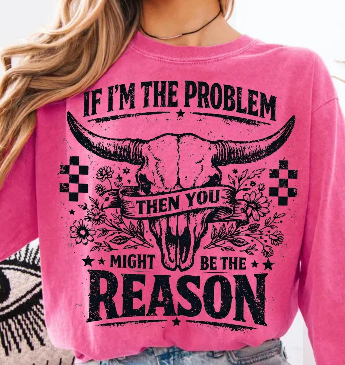 If I’m The Problem Then You Might Be The Reason Tee | Funny Western Graphic Shirt | Cowgirl Attitude Tee | Country Girl Shirt