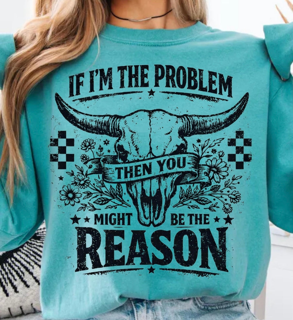If I’m The Problem Then You Might Be The Reason Tee | Funny Western Graphic Shirt | Cowgirl Attitude Tee | Country Girl Shirt